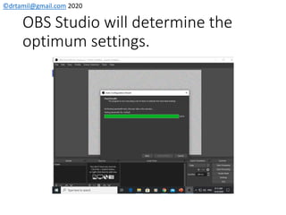 ©drtamil@gmail.com 2020
OBS Studio will determine the
optimum settings.
 