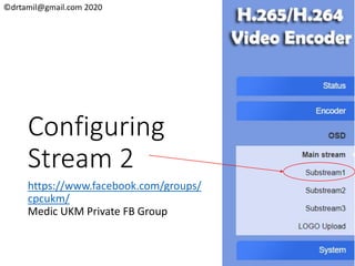 ©drtamil@gmail.com 2020
Configuring
Stream 2
https://www.facebook.com/groups/
cpcukm/
Medic UKM Private FB Group
 