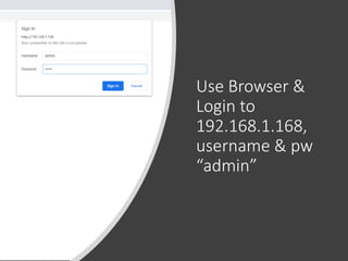 ©drtamil@gmail.com 2020
Use Browser &
Login to
192.168.1.168,
username & pw
“admin”
 