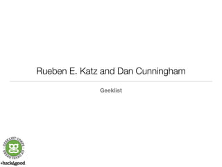 Rueben E. Katz and Dan Cunningham 
Geeklist 
 