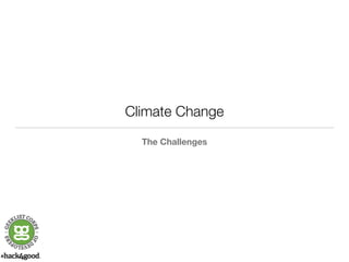 Climate Change 
The Challenges 
 