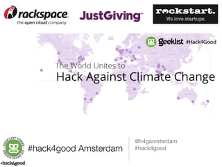 #hack4good Amsterdam @h4gamsterdam 
#hack4good 
 