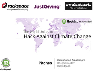 Pitches #hack4good Amsterdam 
@h4gamsterdam 
#hack4good 
 