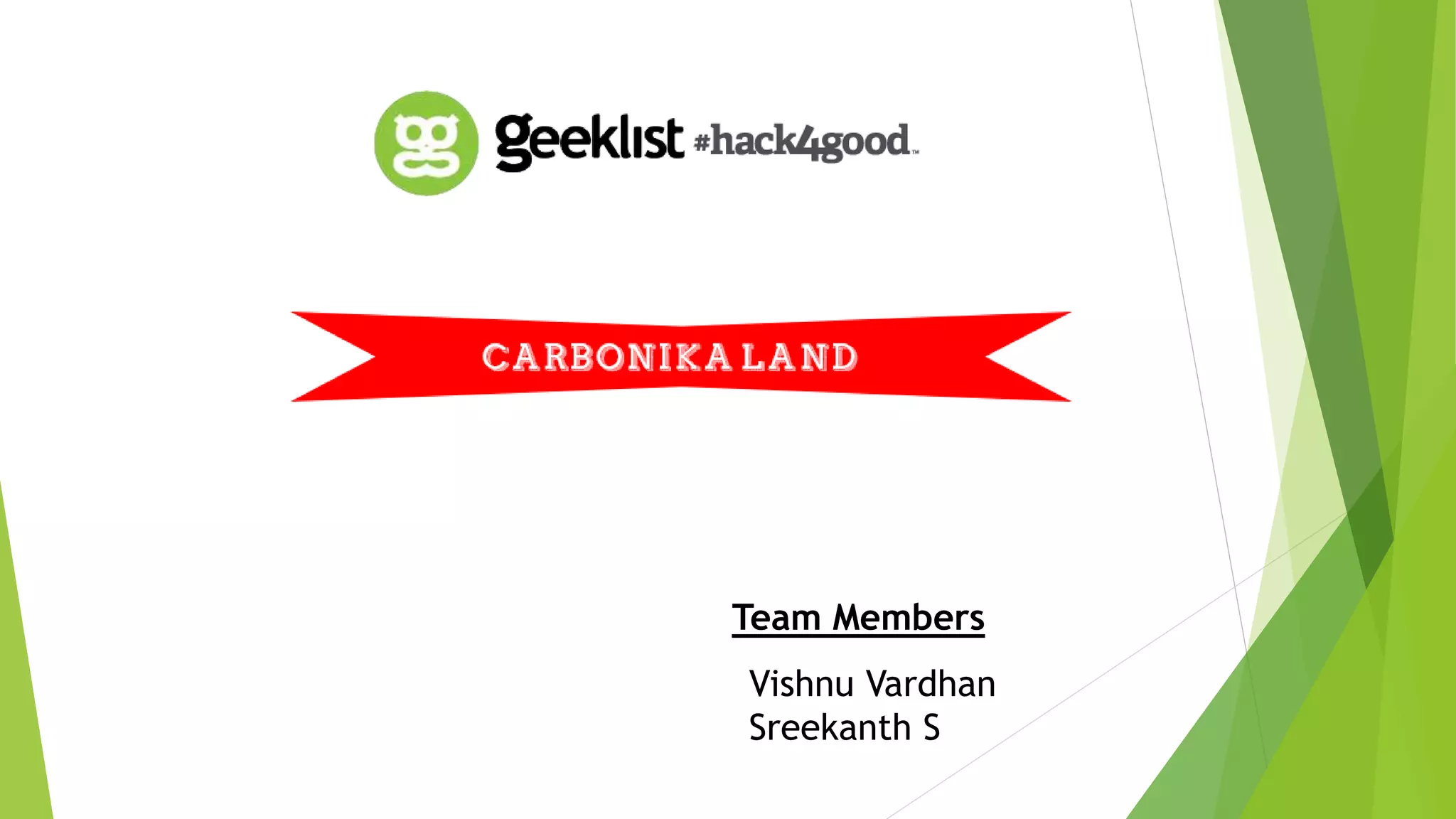 Team Members 
Vishnu Vardhan 
Sreekanth S 
 