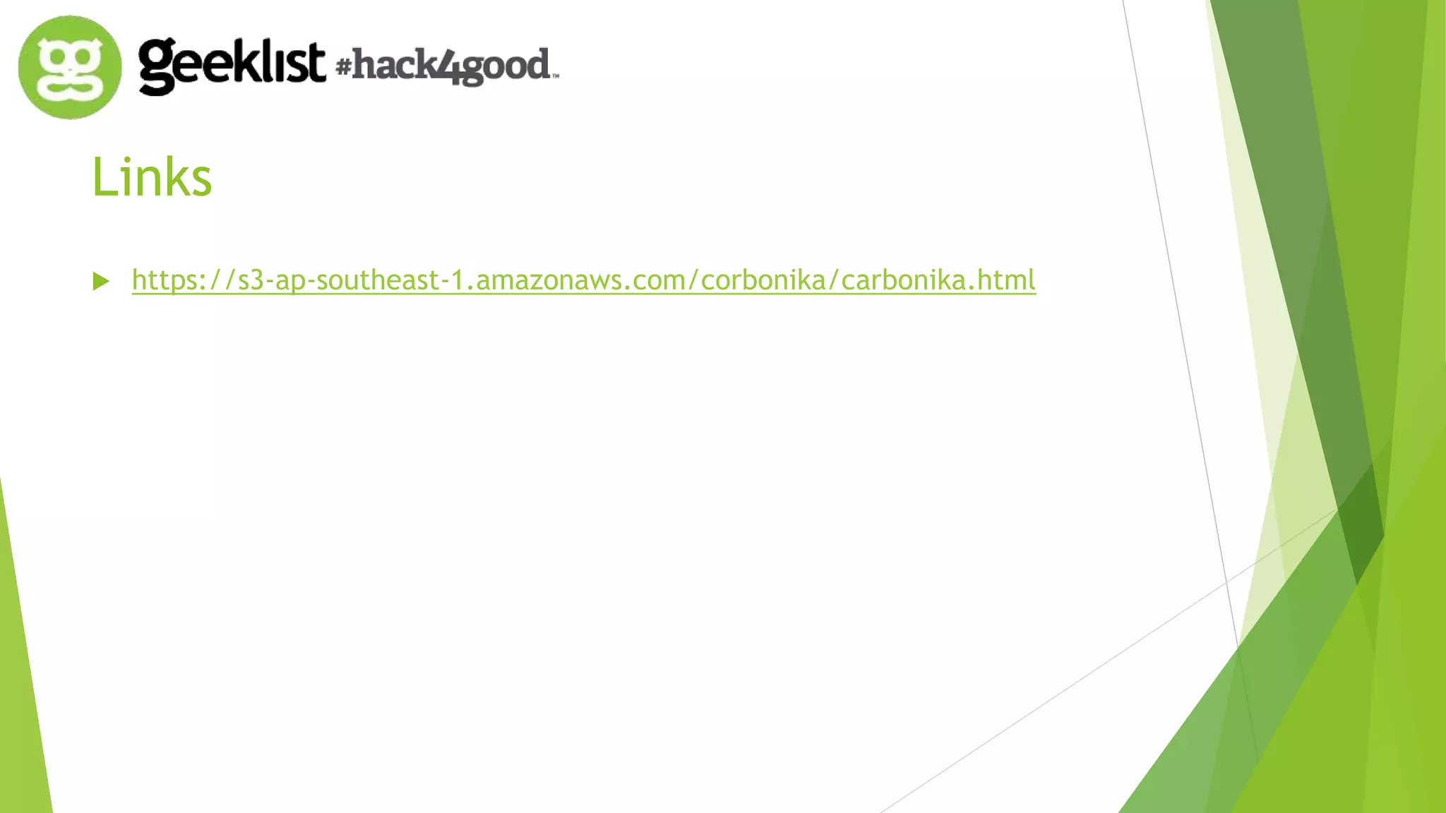 Links 
 https://s3-ap-southeast-1.amazonaws.com/corbonika/carbonika.html 
 