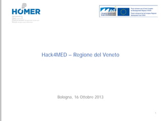 Hack4MED – Regione del Veneto

Bologna, 16 Ottobre 2013

1

 