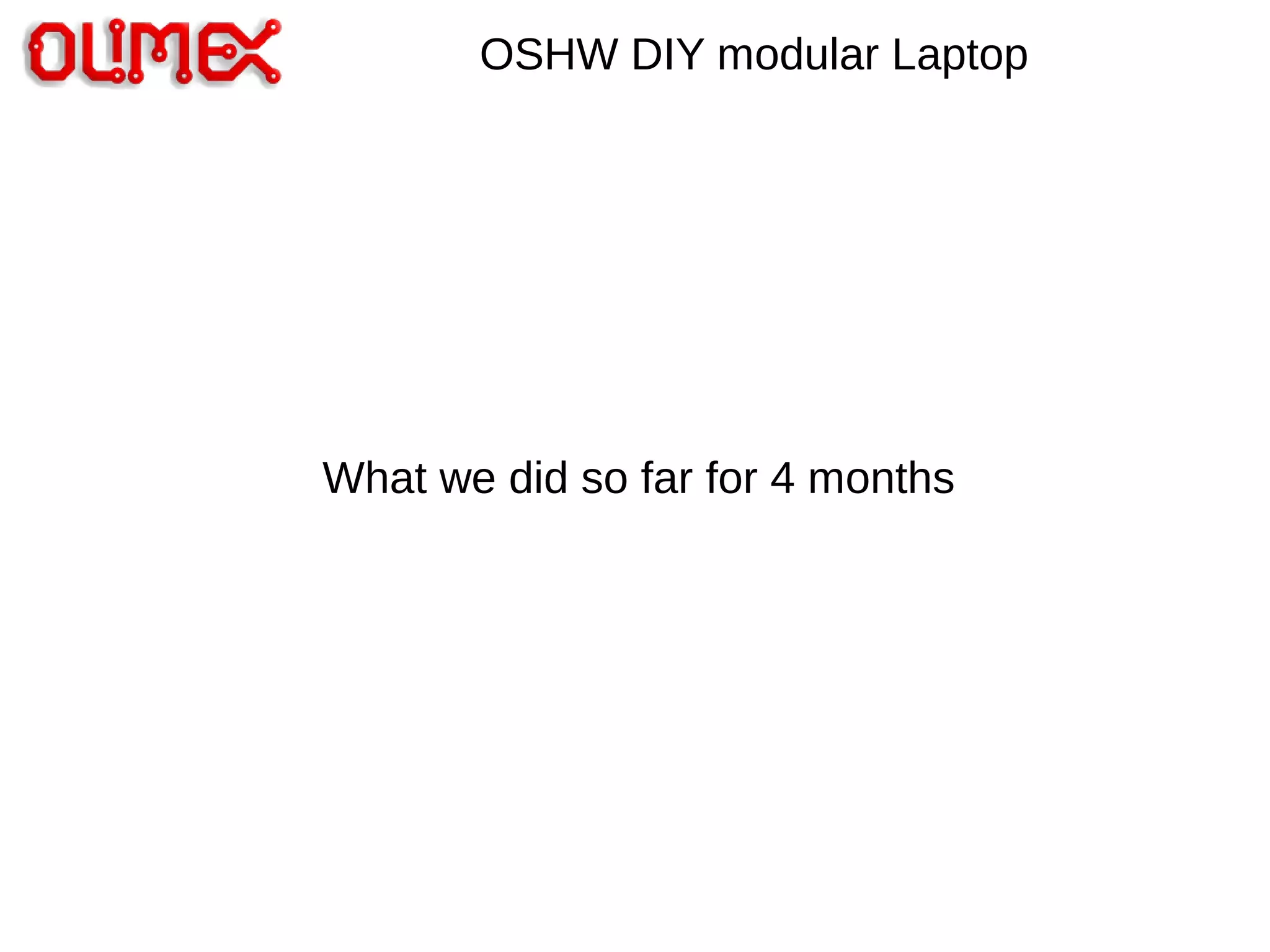 OSHW DIY modular Laptop
What we did so far for 4 months
 