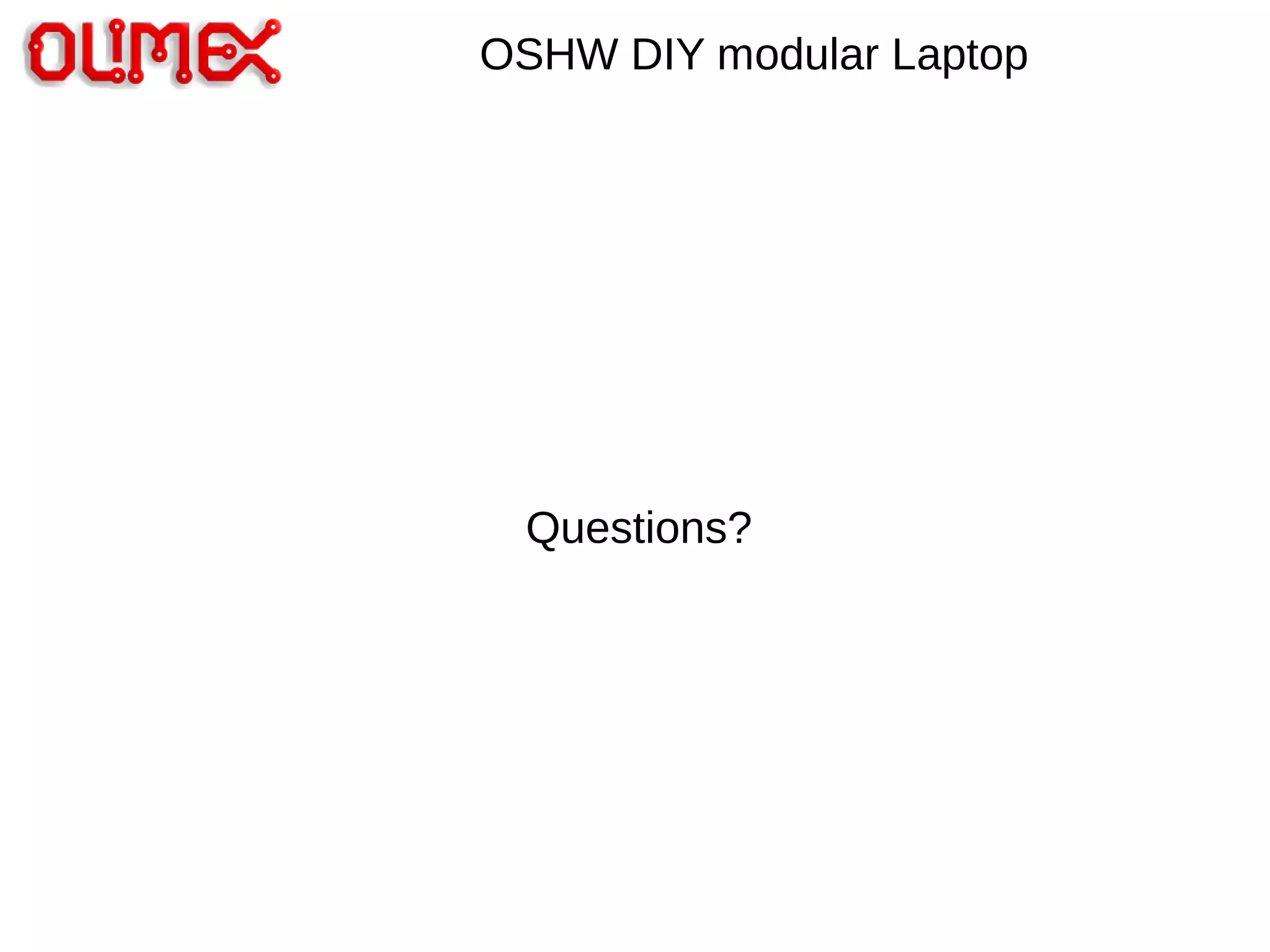 OSHW DIY modular Laptop
Questions?
 