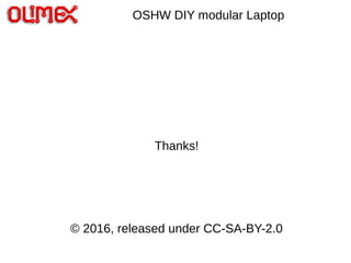 OSHW DIY modular Laptop
Thanks!
© 2016, released under CC-SA-BY-2.0
 