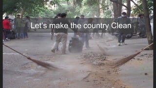Let’s make the country Clean
 