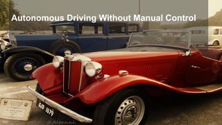 Autonomous Driving Without Manual Control
 