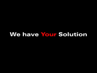 We have Your Solution
 