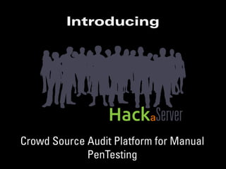 Introducing




Crowd Source Audit Platform for Manual
             PenTesting
 