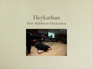 Heykathan
First Maldivian Hackathon
 