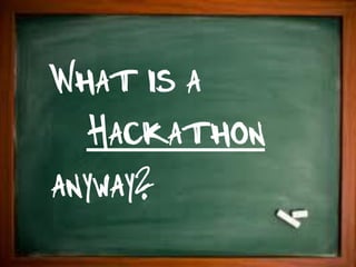 What is a
  Hackathon
anyway?
 
