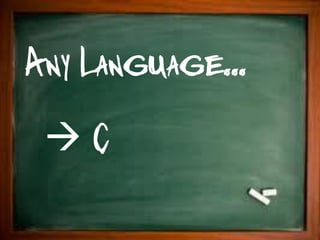 Any Language...
 C
 