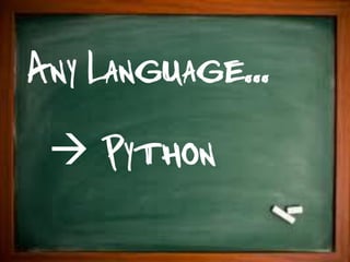 Any Language...
  Python
 