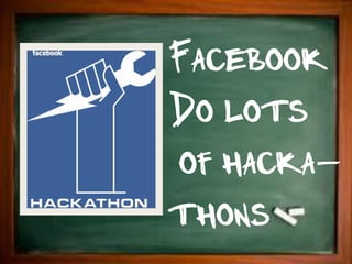 Facebook
Do lots
of hacka-
thons
 