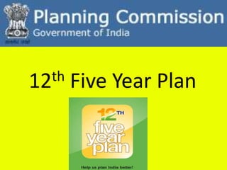 12th   Five Year Plan
 
