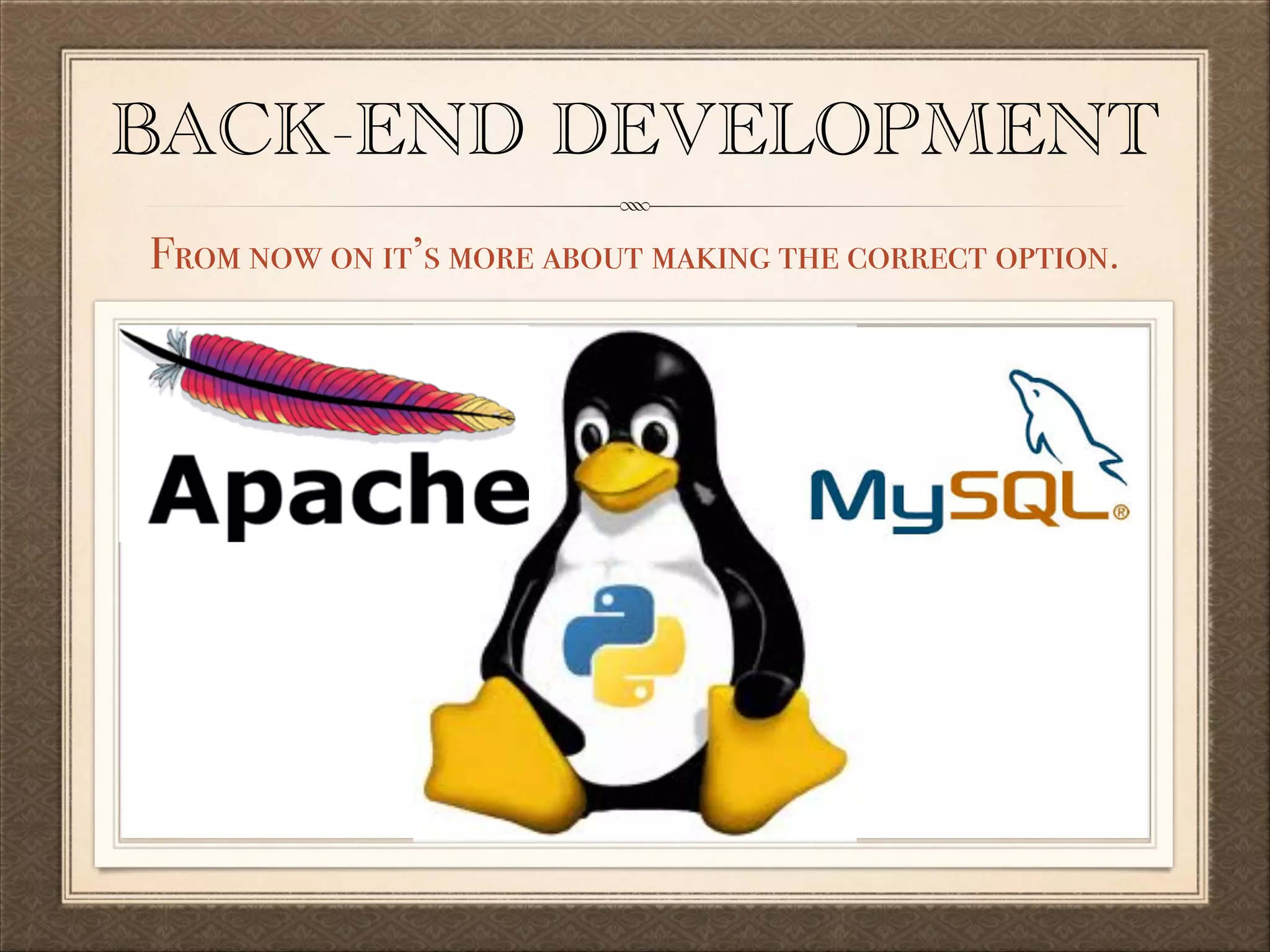 BACK-END DEVELOPMENT
From now on it’s more about making the correct option.

 