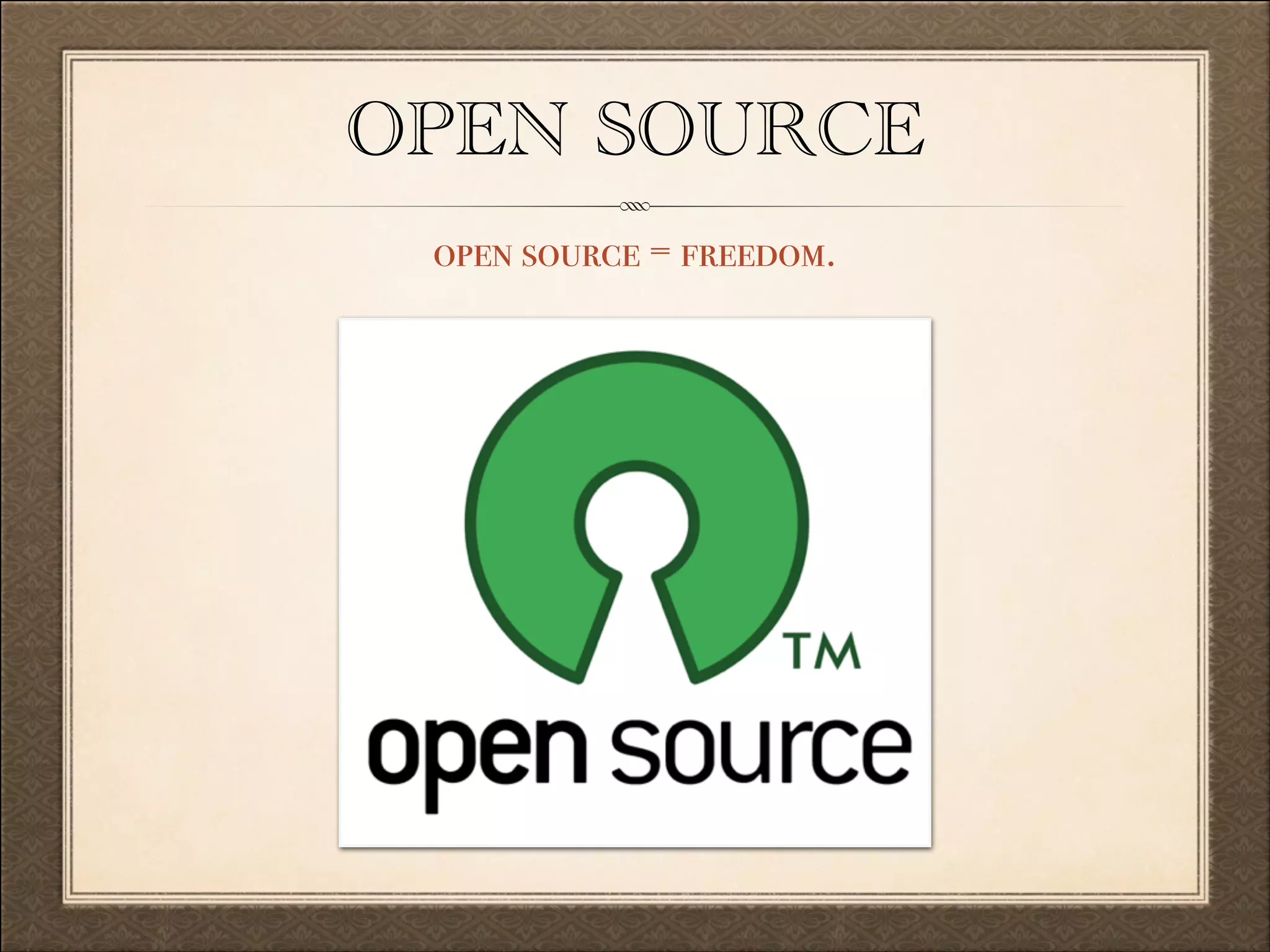 OPEN SOURCE
open source = freedom.

 