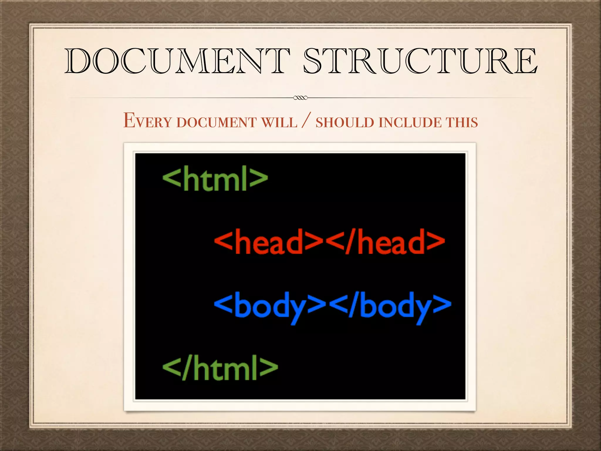 DOCUMENT STRUCTURE
Every document will / should include this

 