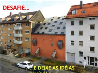 DESAFIE… 
…E DEIXE AS IDÉIAS 
FLUÍREM. 
 