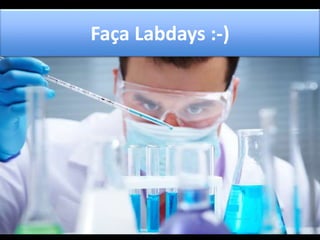 Faça Labdays :-) 
 
