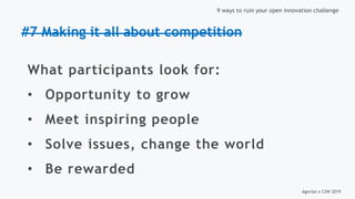 Agorize x CSW 2019
9 ways to ruin your open innovation challenge
#7 Making it all about competition
What participants look...