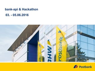  
bank-api & Hackathon
03. - 05.06.2016
 