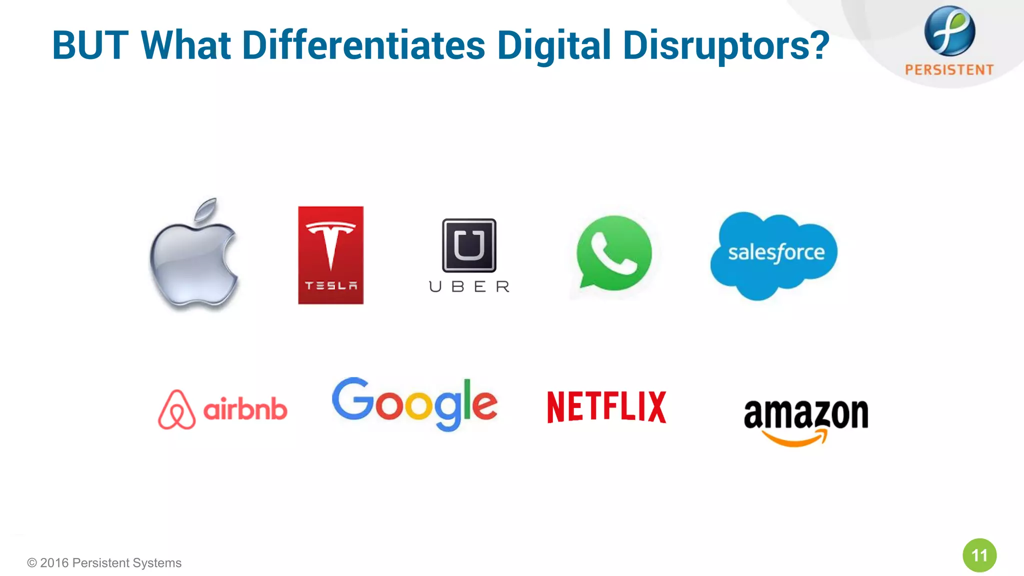 11© 2016 Persistent Systems
BUT What Differentiates Digital Disruptors?
 