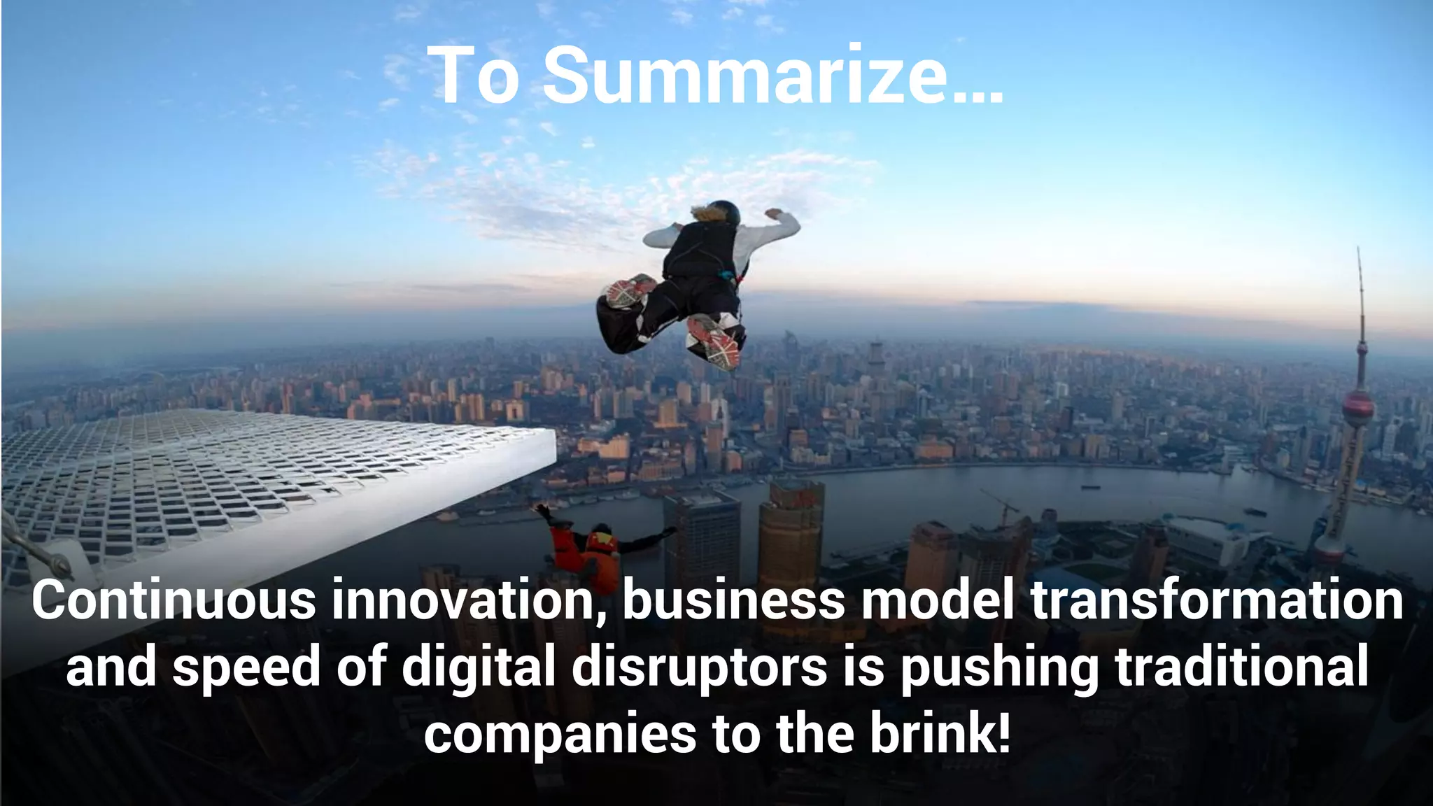16© 2016 Persistent Systems
Continuous innovation, business model transformation
and speed of digital disruptors is pushing traditional
companies to the brink!
To Summarize…
 