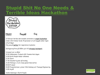 Stupid Shit No One Needs &
Terrible Ideas Hackathon
 