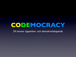 CODEMOCRACY
24 timmar öppenhet- och demokratiskapande
 