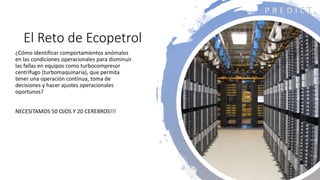 Privado y Confidencial - Ver nota en la primera pagina
El Reto de Ecopetrol
¿Cómo identificar comportamientos anómalos
en ...