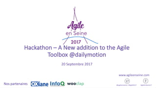 © 2017 Conﬁdential
SECTION TITLE
1
Hackathon – A	New	addition	to	the	Agile	
Toolbox @dailymotion
20	Septembre	2017
@agileenseine /	#AgileES17 AgileEnSeine17Nos	partenaires
www.agileenseine.com
 