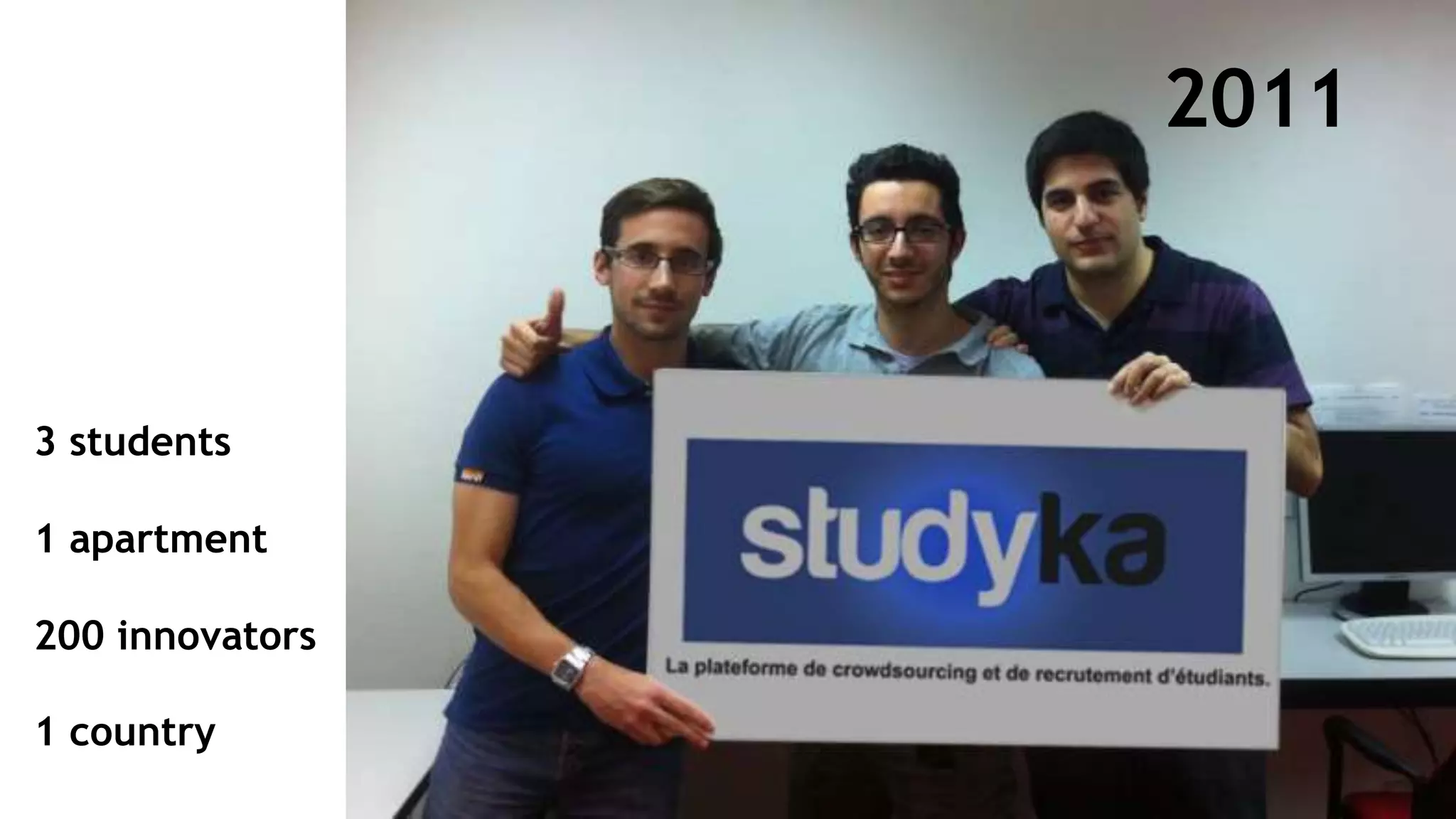 2011
3 students
1 apartment
200 innovators
1 country
 