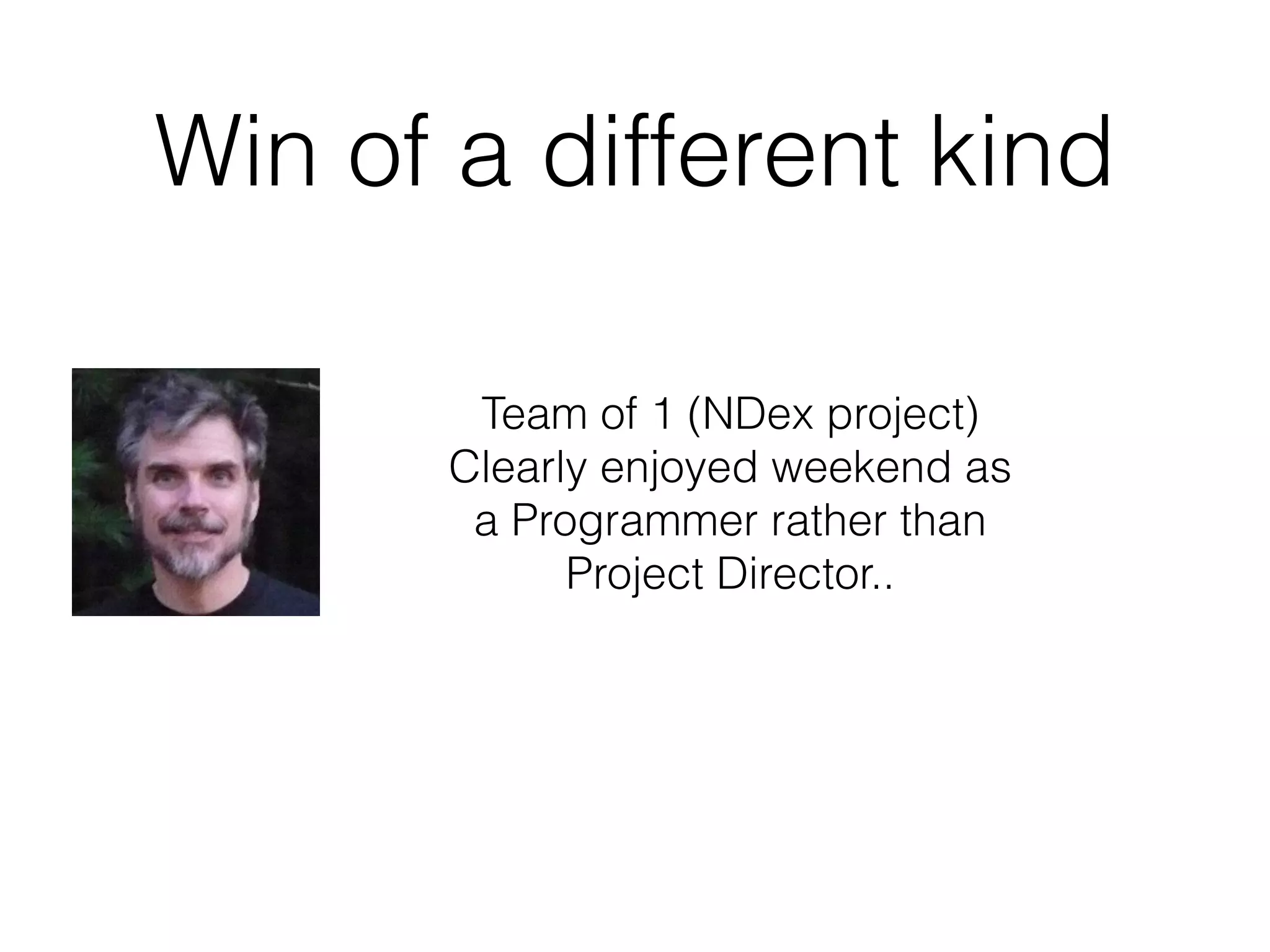 Win of a different kind
Team of 1 (NDex project)
Clearly enjoyed weekend as
a Programmer rather than
Project Director..
 