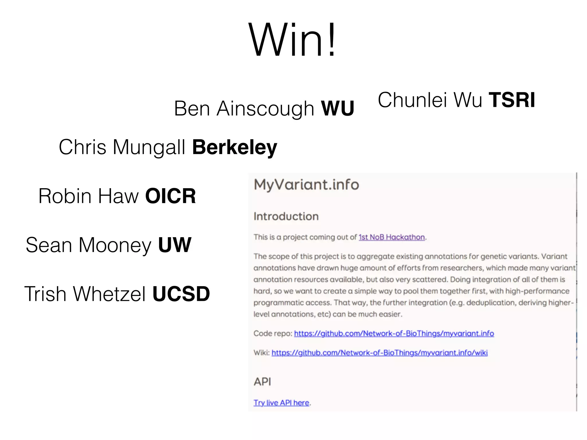 Win!
Trish Whetzel UCSD
Robin Haw OICR
Chunlei Wu TSRI
Chris Mungall Berkeley
Ben Ainscough WU
Sean Mooney UW
 