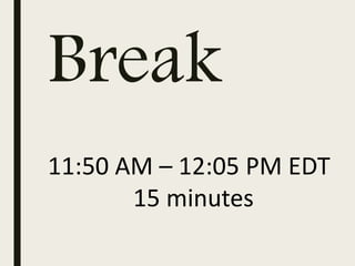 Break
11:50 AM – 12:05 PM EDT
15 minutes
 