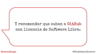 @asanzdiego @HackathonLovers
Y recomendar que suban a GitHub
con licencia de Software Libre.
 