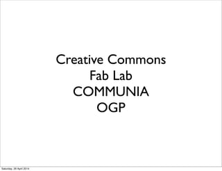 Creative Commons
Fab Lab
COMMUNIA
OGP
Saturday, 26 April 2014
 