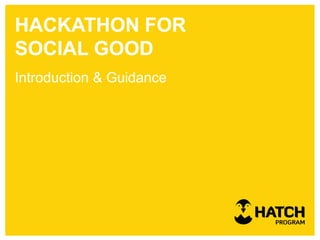 HACKATHON FOR
SOCIAL GOOD
Introduction & Guidance
 