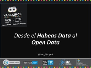 Desde el Habeas Data al
Open Data
@Gus_Giorgetti
 