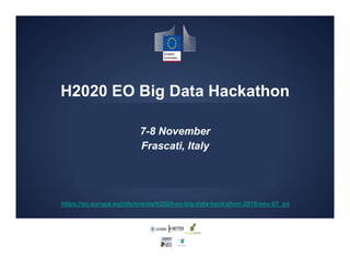 H2020 EO Big Data Hackathon
7-8 November
Frascati, Italy
https://ec.europa.eu/info/events/h2020-eo-big-data-hackathon-2019-nov-07_en
 