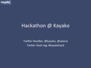 Hackathon	
  @	
  Kayako	
  
Twi0er	
  Handles:	
  @kayako,	
  @salaria	
  
Twi0er	
  Hash	
  tag:	
  #kayakohack	
  
	
  

 