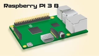 Raspberry PI 3 B
 
