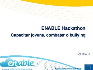 Co-financiado pelo Programa Daphne da União Europeia
ENABLE Hackathon
Capacitar jovens, combater o bullying
30/06/2015
 