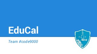 EduCal
Team #code9000
 