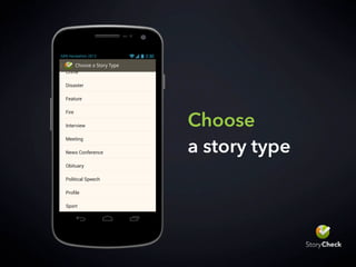 Choose
a story type
Choose a Story Type
Accidents
Biography
Budget Adoption
Courts - Civil Action
Courts - Verdict Stories
Crime
Disaster
Feature
Fire
Interview
Meeting
News Conference
Obituary
Political Speech
Sport
GEN Hackathon 2013
 